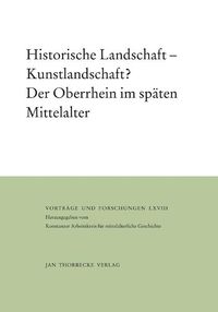Produktbild: Historische Landschaft &ndash; Kunstlandschaft? Der Oberrhein im sp&auml;ten Mittelalter
