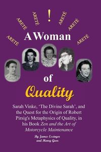 Produktbild: A Woman of Quality Sarah Vinke, 'the Divine Sarah', and the Quest for the Origin of Robert Pirsig's Metaphysics of Quality,: The Quest for the Origin