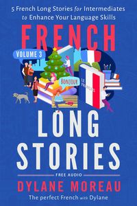 Produktbild: French Long Stories - 5 French Long Stories for Intermediates to Enhance Your Language Skills (French Short Stories, #3)