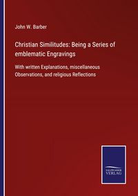 Produktbild: Christian Similitudes: Being a Series of emblematic Engravings