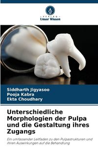 Produktbild: Unterschiedliche Morphologien der Pulpa und die Gestaltung ihres Zugangs