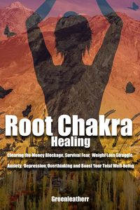 Produktbild: Root Chakra Healing: Clearing the Money Blockage, Survival Fear, Weight Loss Struggle, Anxiety, Depression, Overthinking and Boost Your Total Well-bei