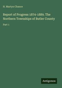 Produktbild: Report of Progress 1874-1889. The Northern Townships of Butler County