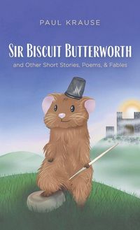 Produktbild: Sir Biscuit Butterworth and Other Short Stories, Poems, and Fables