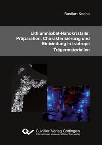 Produktbild: Lithiumniobat-Nanokristalle: Pr&auml;paration, Charakterisierung und Einbindung in isotrope Tr&auml;germaterialien