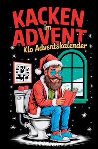 Produktbild: Kacken im Advent: Der lustige Klo-Adventskalender mit 24 R&auml;tseln, Ausmalbildern und Fun Facts - das witzige Geschenk f&uuml;r M&auml;nner und Frauen mit Humor