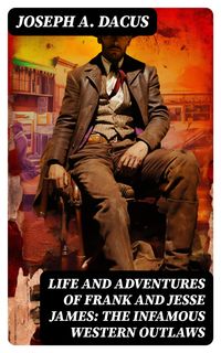 Produktbild: Life and Adventures of Frank and Jesse James: The Infamous Western Outlaws