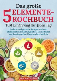 Produktbild: Das gro&szlig;e 5-Elemente-Kochbuch - TCM Ern&auml;hrung f&uuml;r jeden Tag