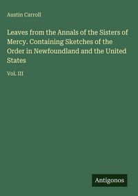 Produktbild: Leaves from the Annals of the Sisters of Mercy. Containing Sketches of the Order in Newfoundland and the United States