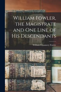 Produktbild: William Fowler, the Magistrate and One Line of His Descendants
