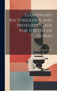 Produktbild: Elementary Bacteriology and Protozo&ouml;logy for the use of Nurses