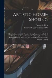 Produktbild: Artistic Horse-shoeing: a Practical and Scientific Treatise: Giving Improved Methods of Shoeing, With Special Directions for Shaping Shoes to
