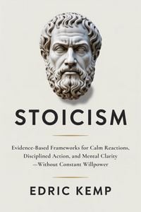 Produktbild: Stoicism: Evidence-Based Frameworks for Calm Reactions, Disciplined Action, and Mental Clarity-Without Constant Willpower