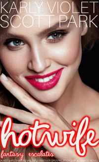 Produktbild: Hotwife Fantasy Escalates - A Hot Wife Sharing Multiple Partner Open Relationship Romance Novel