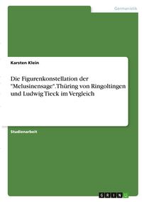 Produktbild: Die Figurenkonstellation der "Melusinensage". Th&uuml;ring von Ringoltingen und Ludwig Tieck im Vergleich