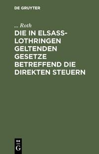 Produktbild: Die in Elsa&szlig;-Lothringen geltenden Gesetze betreffend die direkten Steuern