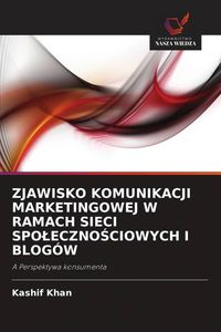 Produktbild: Zjawisko Komunikacji Marketingowej W Ramach Sieci Spo&iquest;eczno&iquest;ciowych I Blog&oacute;w