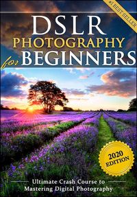 Produktbild: DSLR Photography for Beginners: Take 10 Times Better Pictures in 48 Hours or Less! Best Way to Learn Digital Photography, Master Your DSLR Camera & Im