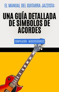 Produktbild: El Manual del Guitarra Jazzista: Una Gu&iacute;a Detallada de S&iacute;mbolos de Acordes Compilaci&oacute;n