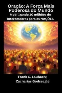 Produktbild: Ora&ccedil;&atilde;o - A For&ccedil;a Mais Poderosa do Mundo - Mobilizando 10 milh&otilde;es de Intercessores para as NA&Ccedil;&Otilde;ES