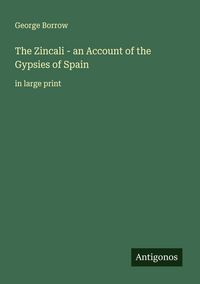 Produktbild: The Zincali - an Account of the Gypsies of Spain