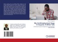 Produktbild: My (Un)Employment Saga in Guyana: A Bitter Tale
