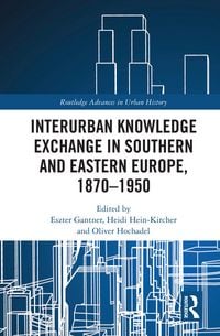 Produktbild: Interurban Knowledge Exchange in Southern and Eastern Europe, 1870-1950