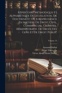 Produktbild: R&eacute;pertoire M&eacute;thodique Et Alphab&eacute;tique De L&eacute;gislation, De Doctrine Et De Jurisprudence En Mati&egrave;re De Droit Civil, Commercial, Criminel, Administratif,