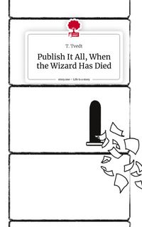 Produktbild: Publish It All, When the Wizard Has Died. Life is a Story - story.one