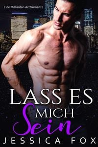 Produktbild: Lass es mich sein: Eine Milliard&auml;r-Arztromanze
