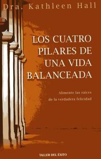Produktbild: Los Cuatro Pilares de Una Vida Balanceada: Alimente Las Raices de La Verdadera Felicidad