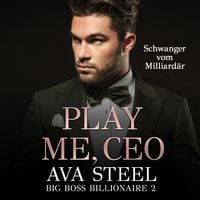Produktbild: Play me, CEO!: Schwanger vom Milliard&auml;r (Big Boss Billionaire 2)