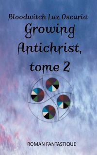 Bild vom Artikel Growing Antichrist, tome 2 vom Autor Bloodwitch Luz Oscuria