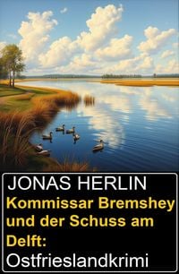 Produktbild: Kommissar Bremshey und der Schuss am Delft: Ostfrieslandkrimi