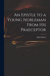 Produktbild: An Epistle to a Young Nobleman From His Praeceptor
