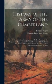 Produktbild: History of the Army of the Cumberland: Its Organization, Campaigns, and Battles, Written at the Request of Major-General George H. Thomas Chiefly From