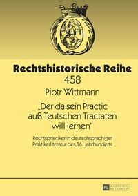Produktbild: &laquo;Der da sein Practic au&szlig; Teutschen Tractaten will lernen&raquo;