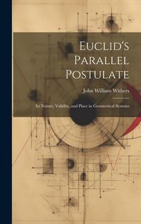 Produktbild: Euclid's Parallel Postulate: Its Nature, Validity, and Place in Geometrical Systems