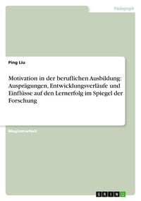 Produktbild: Motivation in der beruflichen Ausbildung: Auspr&auml;gungen, Entwicklungsverl&auml;ufe und Einfl&uuml;sse auf den Lernerfolg im Spiegel der Forschung
