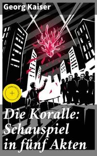 Produktbild: Die Koralle: Schauspiel in fu&uml;nf Akten