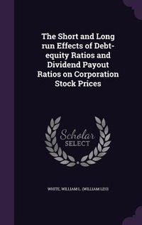 Produktbild: The Short and Long run Effects of Debt-equity Ratios and Dividend Payout Ratios on Corporation Stock Prices
