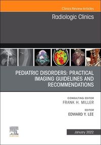 Produktbild: Pediatric Disorders: Practical Imaging Guidelines and Recommendations, an Issue of Radiologic Clinics of North America