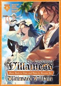 Produktbild: The Condemned Villainess Goes Back in Time and Aims to Become the Ultimate Villain (Light Novel) Vol. 8