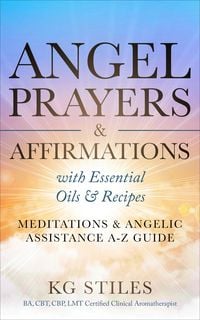 Produktbild: Angel Prayers & Affirmations with Essential Oils & Recipes Meditations & Angelic Assistance A-Z Guide