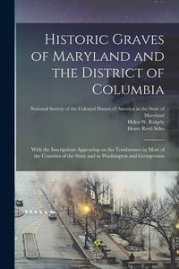 Produktbild: Historic Graves of Maryland and the District of Columbia: With the Inscriptions Appearing on the Tombstones in Most of the Counties of the State and i