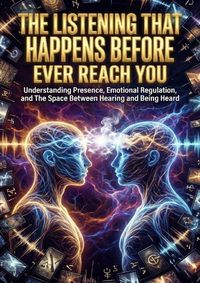 Produktbild: The Listening That Happens Before Words Ever Reach You