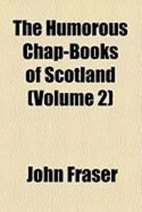 Produktbild: The Humorous Chap-Books of Scotland (Volume 2)