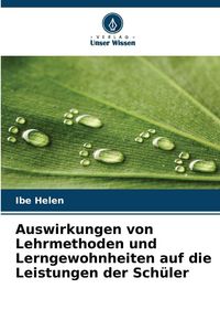 Produktbild: Auswirkungen von Lehrmethoden und Lerngewohnheiten auf die Leistungen der Sch&uuml;ler