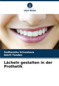 Produktbild: L&auml;cheln gestalten in der Prothetik