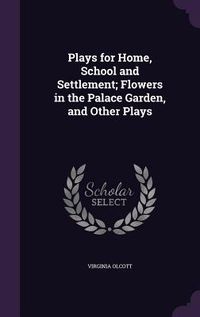 Produktbild: Plays for Home, School and Settlement; Flowers in the Palace Garden, and Other Plays